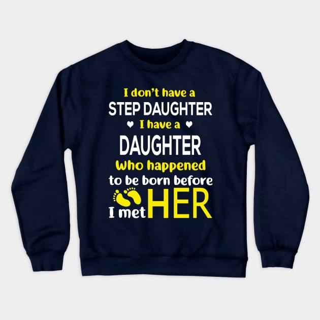 I Don’t Have A Step Daughter I Have A Daughter Who Happened to Be Born Before I Met Her Crewneck Sweatshirt by Charaf Eddine